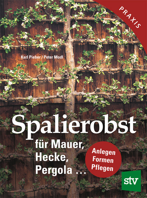 Spalierobst für Mauer, Hecke, Pergola... (Karl Pieber)