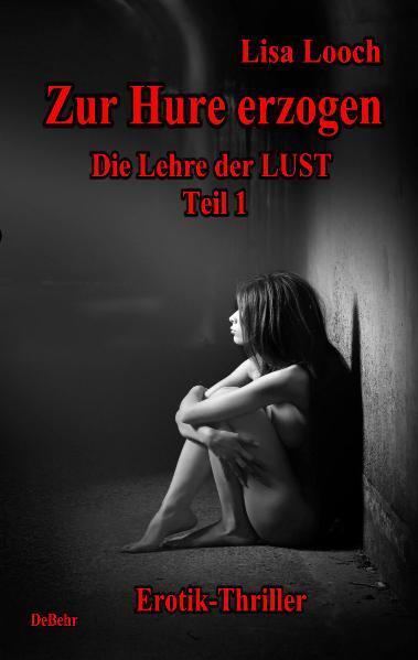 Zur Hure erzogen - Die Lehre der Lust 1 (Lisa Looch)