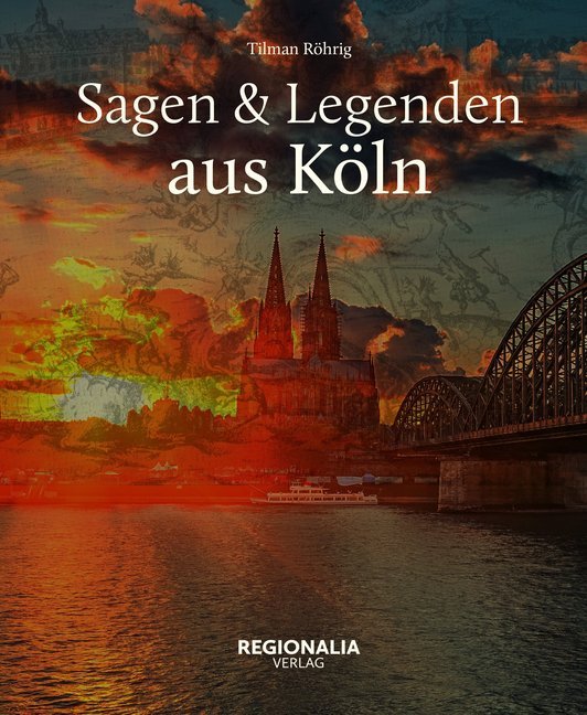 Sagen & Legenden aus Köln (Tilman Röhrig)