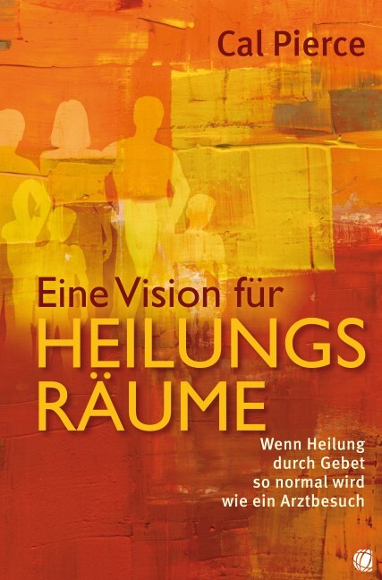 Eine Vision für Heilungsräume (Cal Pierce)