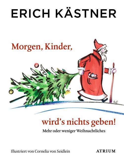 Morgen, Kinder, wird's nichts geben! (Erich Kästner)