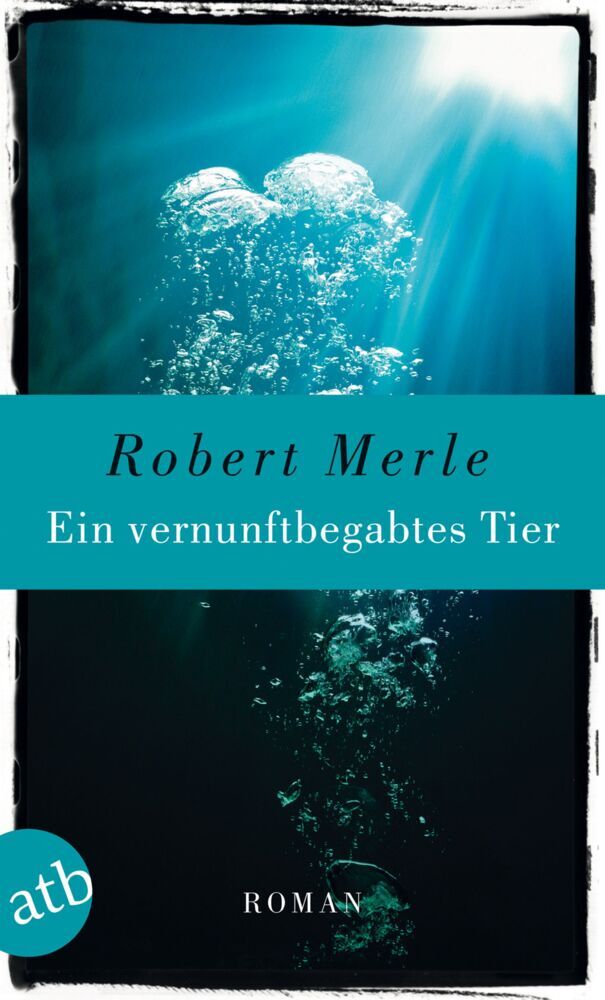 Ein vernunftbegabtes Tier (Robert Merle)