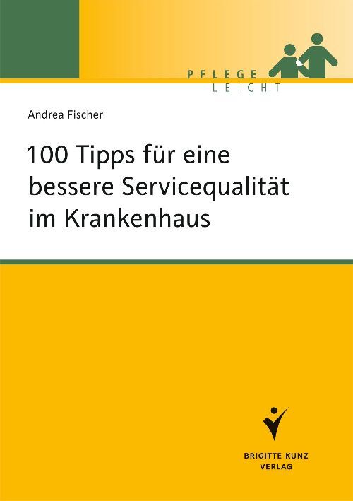 100 Tipps für eine bessere Servicequalität im Krankenhaus (Andrea Fischer)