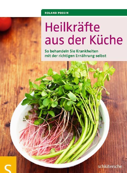 Heilkräfte aus der Küche (Roland Possin)