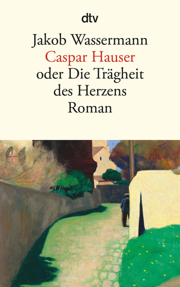Caspar Hauser oder Die Trägheit des Herzens (Jakob Wassermann)