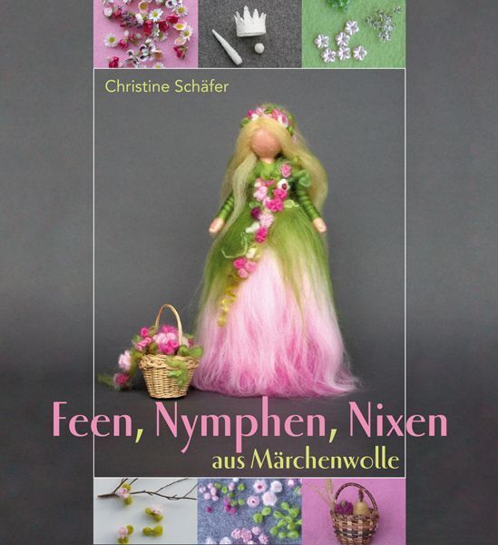 Feen, Nymphen, Nixen aus Märchenwolle (Christine Schäfer)