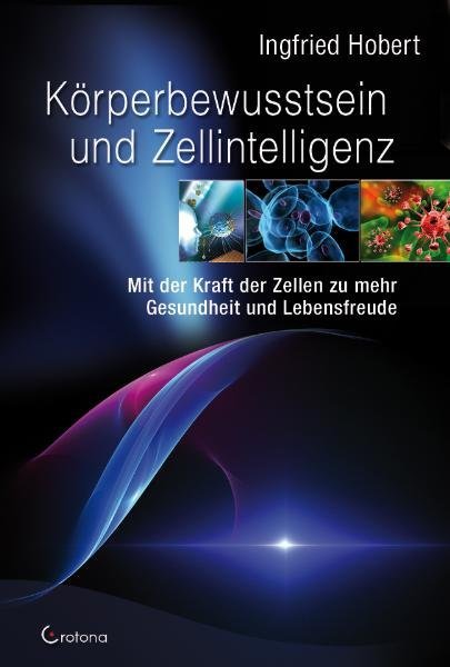Körperbewusstsein und Zellintelligenz (Ingfried Hobert)