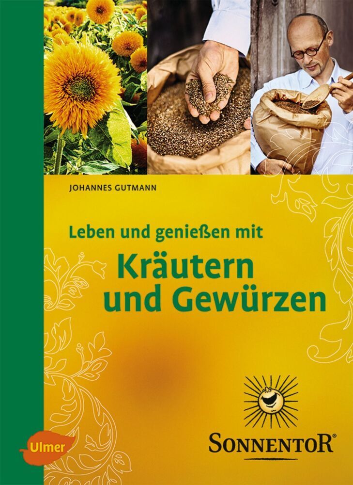 Sonnentor. Leben und genießen mit Kräutern und Gewürzen (Johannes Gutmann)