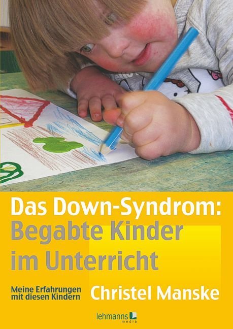 Das Down-Syndrom - Begabte Kinder im Unterricht (Christel Manske)