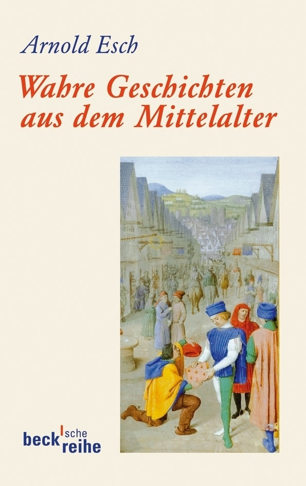 Wahre Geschichten aus dem Mittelalter (Arnold Esch)