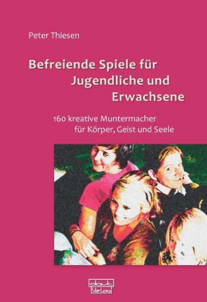 Befreiende Spiele für Jugendliche und Erwachsene (Peter Thiesen)