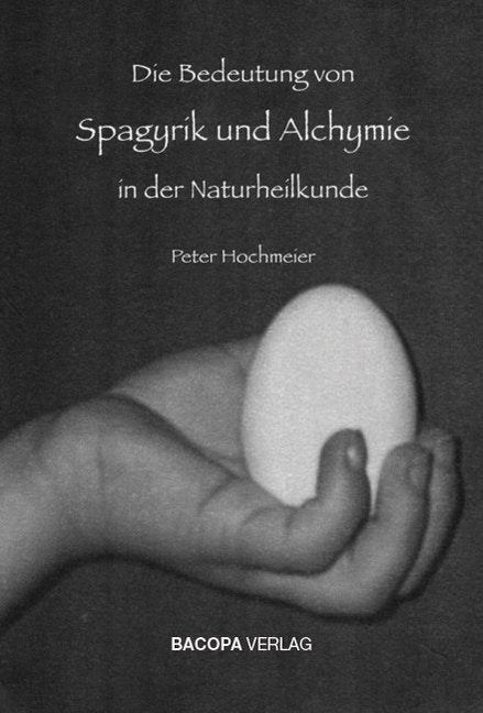 Die Bedeutung von Spagyrik und Alchymie in der Naturheilkunde (Peter Hochmeier)