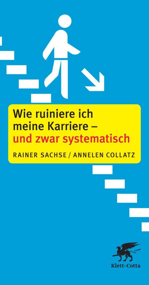Wie ruiniere ich meine Karriere - und zwar systematisch! (Rainer Sachse)