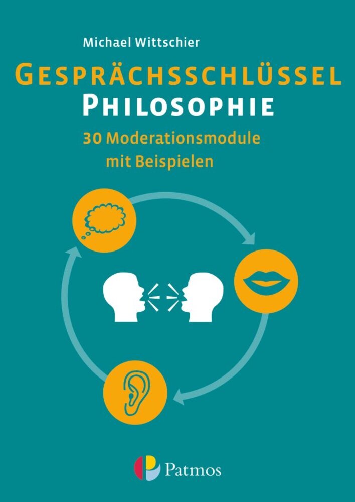 Gesprächsschlüssel Philosophie - 30 Moderationsmodule mit Beispielen (Michael Wittschier)