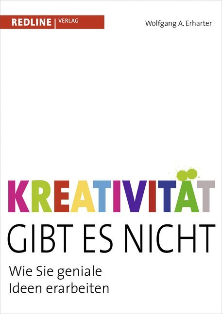 Kreativität gibt es nicht (Wolfgang A. Erharter)