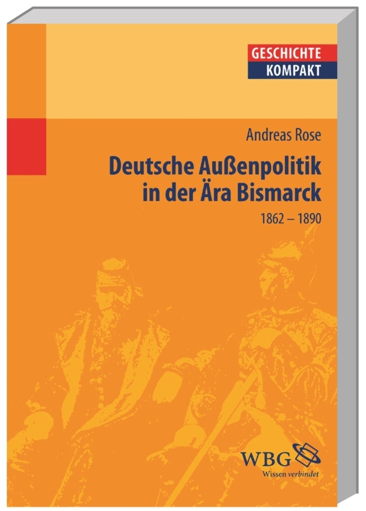 Deutsche Außenpolitik in der Ära Bismarck (Andreas Rose)