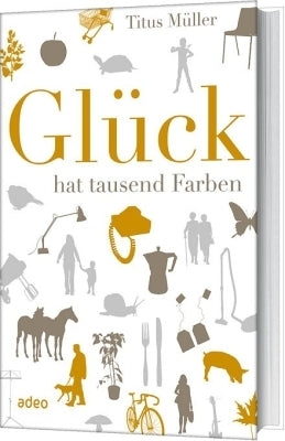 Glück hat tausend Farben (Titus Müller)