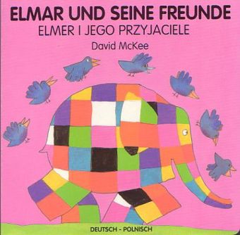 Elmar und seine Freunde, deutsch-polnisch. Elmer i jego przyjaciele (David Mckee)