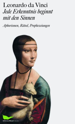 Leonardo da Vinci: Jede Erkenntnis beginnt mit den Sinnen (Marianne Schneider)