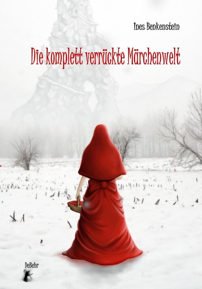 Die komplett verrückte Märchenwelt (Ines Benkenstein)