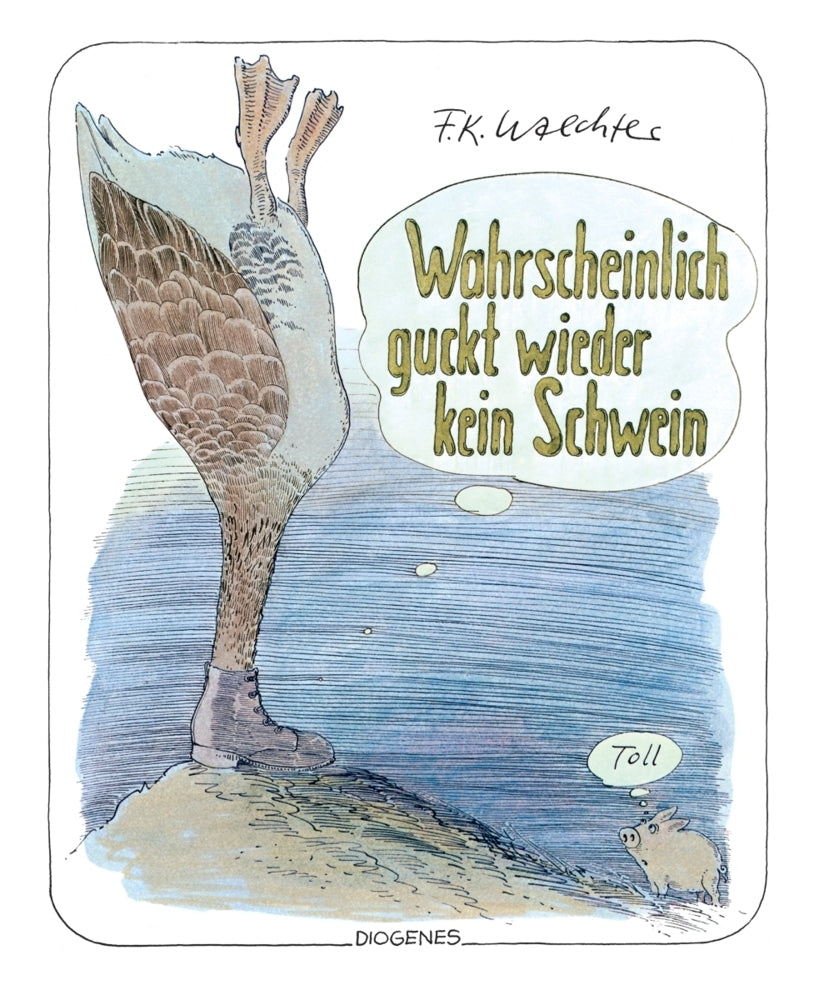 Wahrscheinlich guckt wieder kein Schwein (F.K. Waechter)