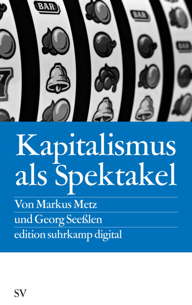 Kapitalismus als Spektakel (Markus Metz)