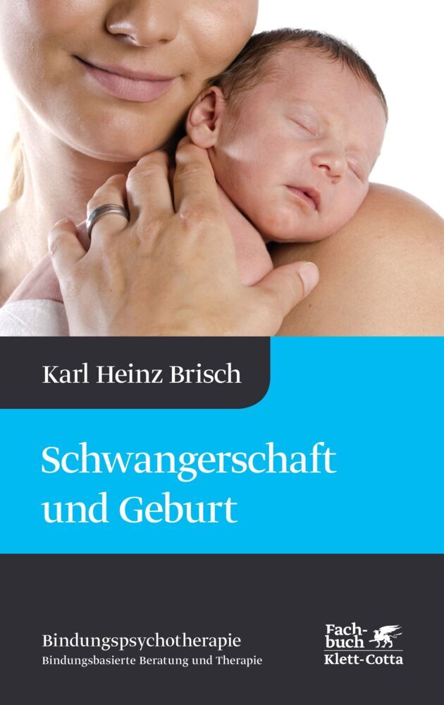 Schwangerschaft und Geburt (Bindungspsychotherapie, Bd. 1) (Karl Heinz Brisch)