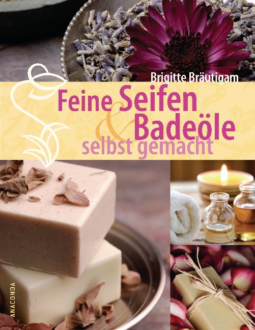 Feine Seifen & Badeöle selbst gemacht (Brigitte Bräutigam)