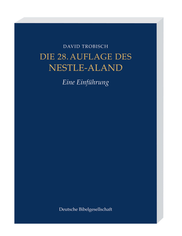 Die 28. Auflage des Nestle-Aland, Eine Einführung. Novum Testamentum Graece, 28. revidierte Aufllage, Eine Einführung (David Trobisch)