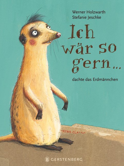 Ich wär so gern...dachte das Erdmännchen (Werner Holzwarth)