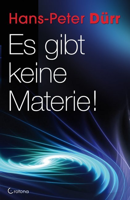 Es gibt keine Materie! (Hans-Peter Dürr)