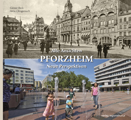 Pforzheim. Alte Ansichten - Neue Perspektiven (Anne Ohngemach)