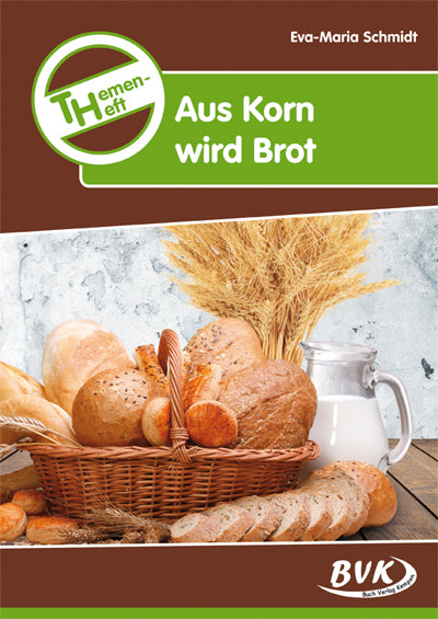 Themenheft "Aus Korn wird Brot" (Eva-Maria Schmidt)