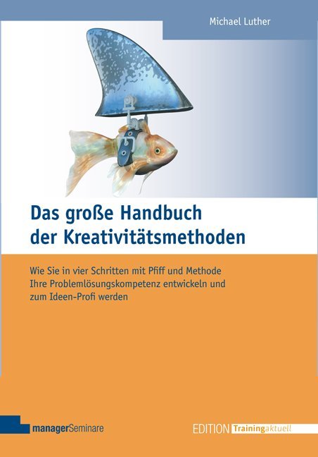 Das große Handbuch der Kreativitätsmethoden (Michael Luther)