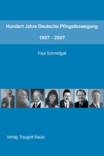 Hundert Jahre Deutsche Pfingstbewegung 1907-2007 (Paul Schmidgall)
