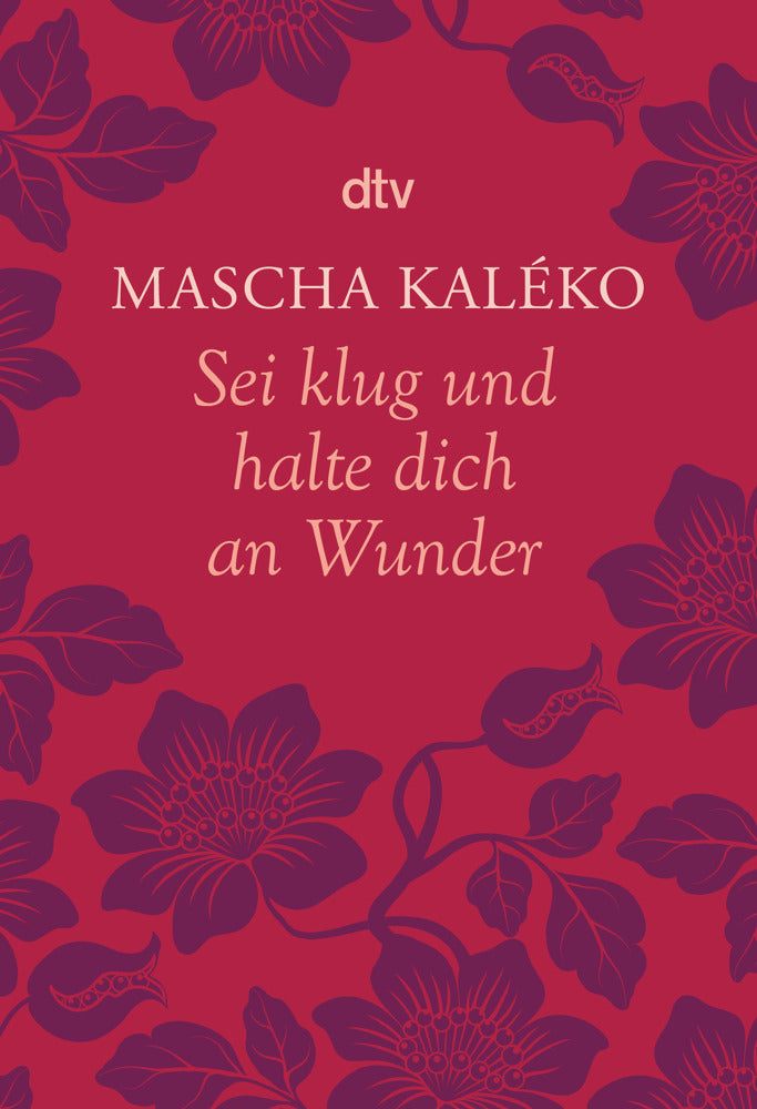 Sei klug und halte dich an Wunder Gedanken über das Leben (Mascha Kaléko)