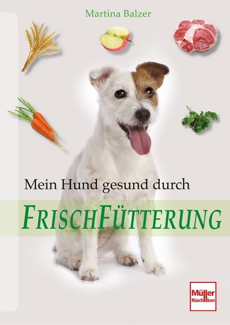 Mein Hund gesund durch Frischfütterung (Martina Balzer)