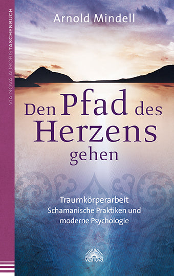 Den Pfad des Herzens gehen (Arnold Mindell)