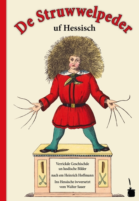 De Struwwelpeder uf Hessisch. Verrickde Geschischde un lusdische Bilde fer klaane un große Kinner im ganze Hesseland (Heinrich Hoffmann)