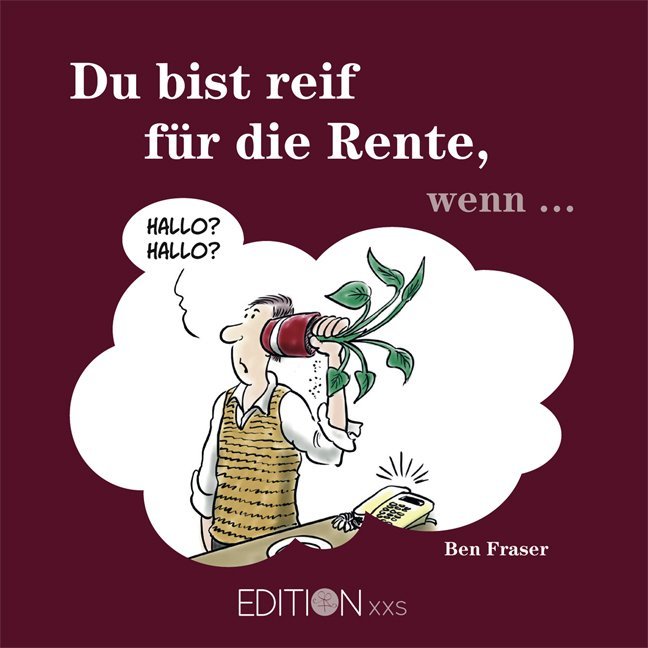 Du bist reif für die Rente, wenn . . . (Ben Fraser)