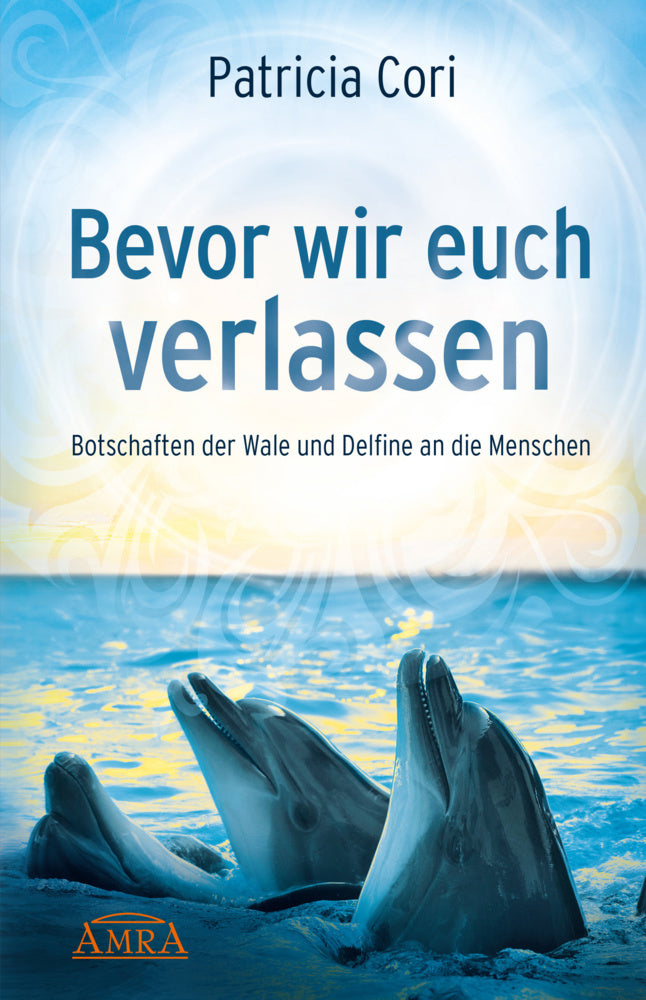 BEVOR WIR EUCH VERLASSEN. Botschaften der Wale und Delfine an die Menschen (Patricia Cori)