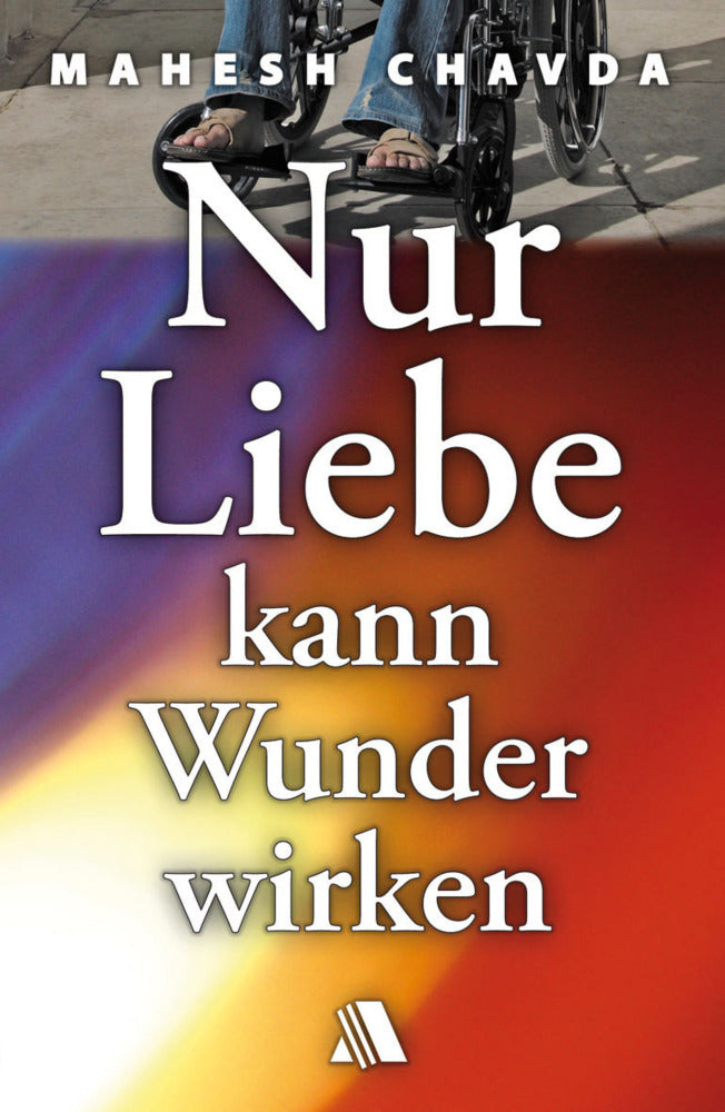 Nur Liebe kann Wunder wirken (Mahesh Chavda)