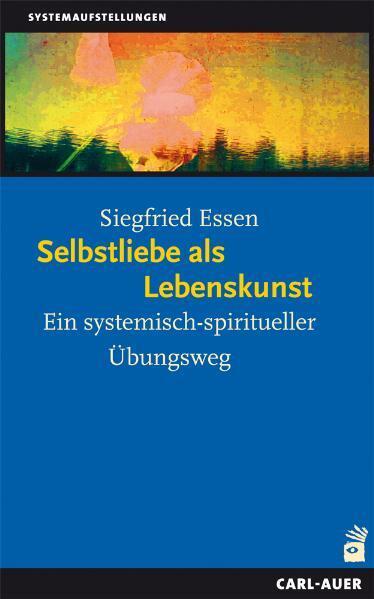Selbstliebe als Lebenskunst (Siegfried Essen)