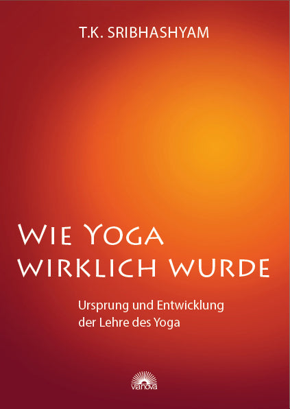 Wie Yoga wirklich wurde (T. K. Sribhashyam)