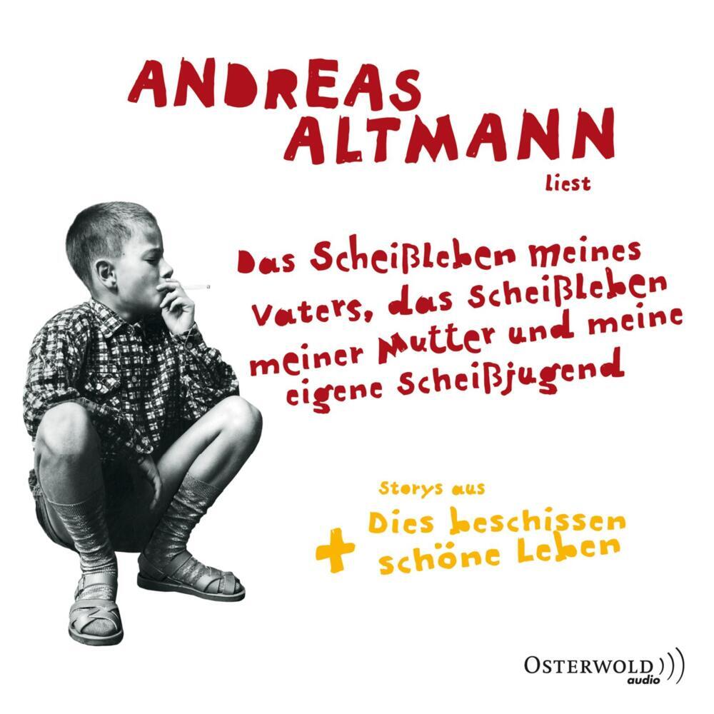Das Scheißleben meines Vaters, das Scheißleben meiner Mutter und meine eigene Scheißjugend, 6 Audio-CD (Andreas Altmann)