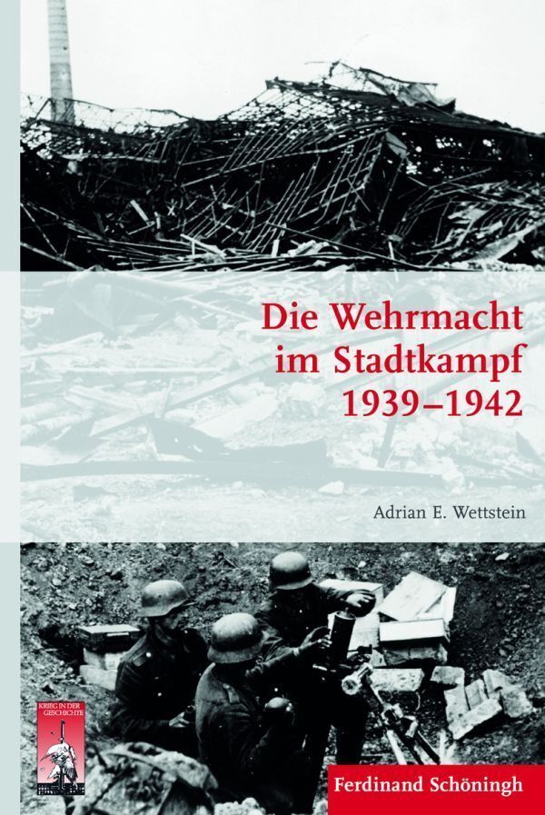 Die Wehrmacht im Stadtkampf 1939-1942 (Adrian E. Wettstein)