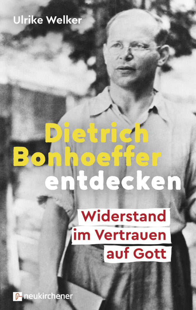 Dietrich Bonhoeffer entdecken (Ulrike Welker)