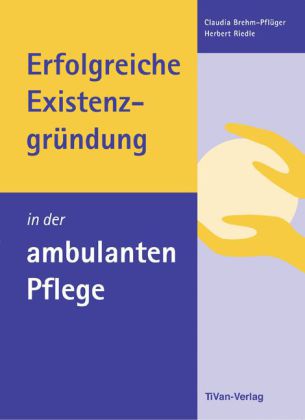 Erfolgreiche Existenzgründung in der ambulanten Pflege (Claudia Brehm-Pflüger)