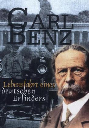 Carl Benz: Lebensfahrt eines deutschen Erfinders (Carl Benz)