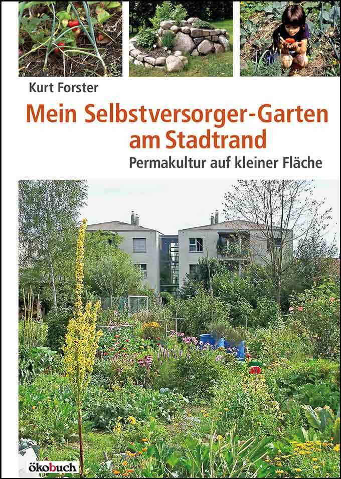 Mein Selbstversorger-Garten am Stadtrand (Kurt Forster)